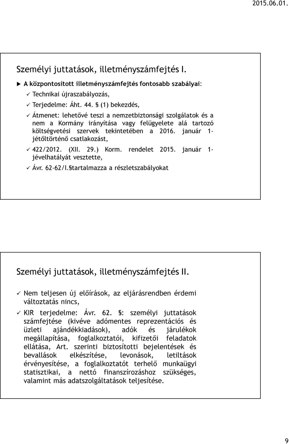 január 1- jétőltörténő csatlakozást, 422/2012. (XII. 29.) Korm. rendelet 2015. január 1- jévelhatályát vesztette, Ávr. 62-62/I.