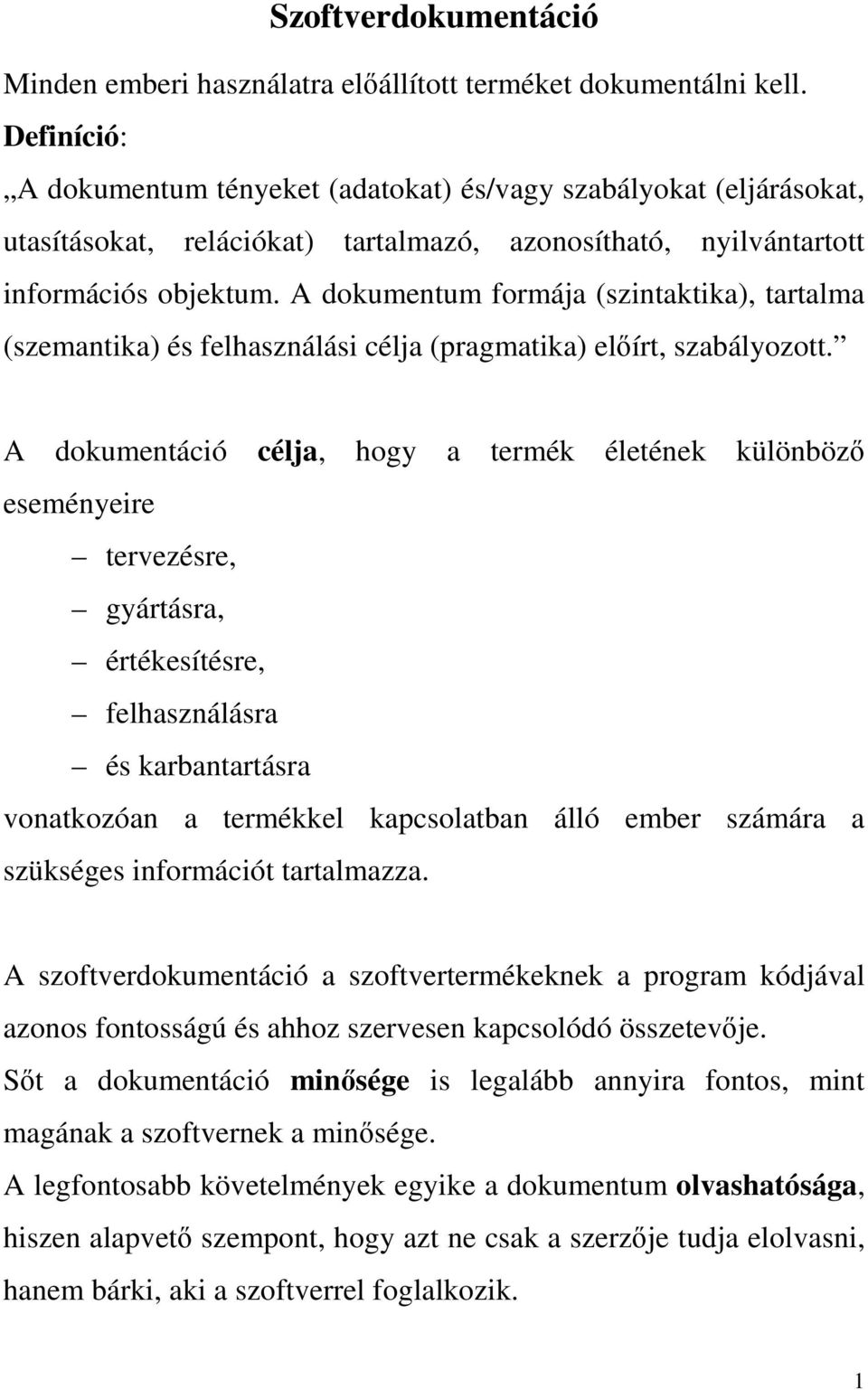 A dokumentum formája (szintaktika), tartalma (szemantika) és felhasználási célja (pragmatika) előírt, szabályozott.