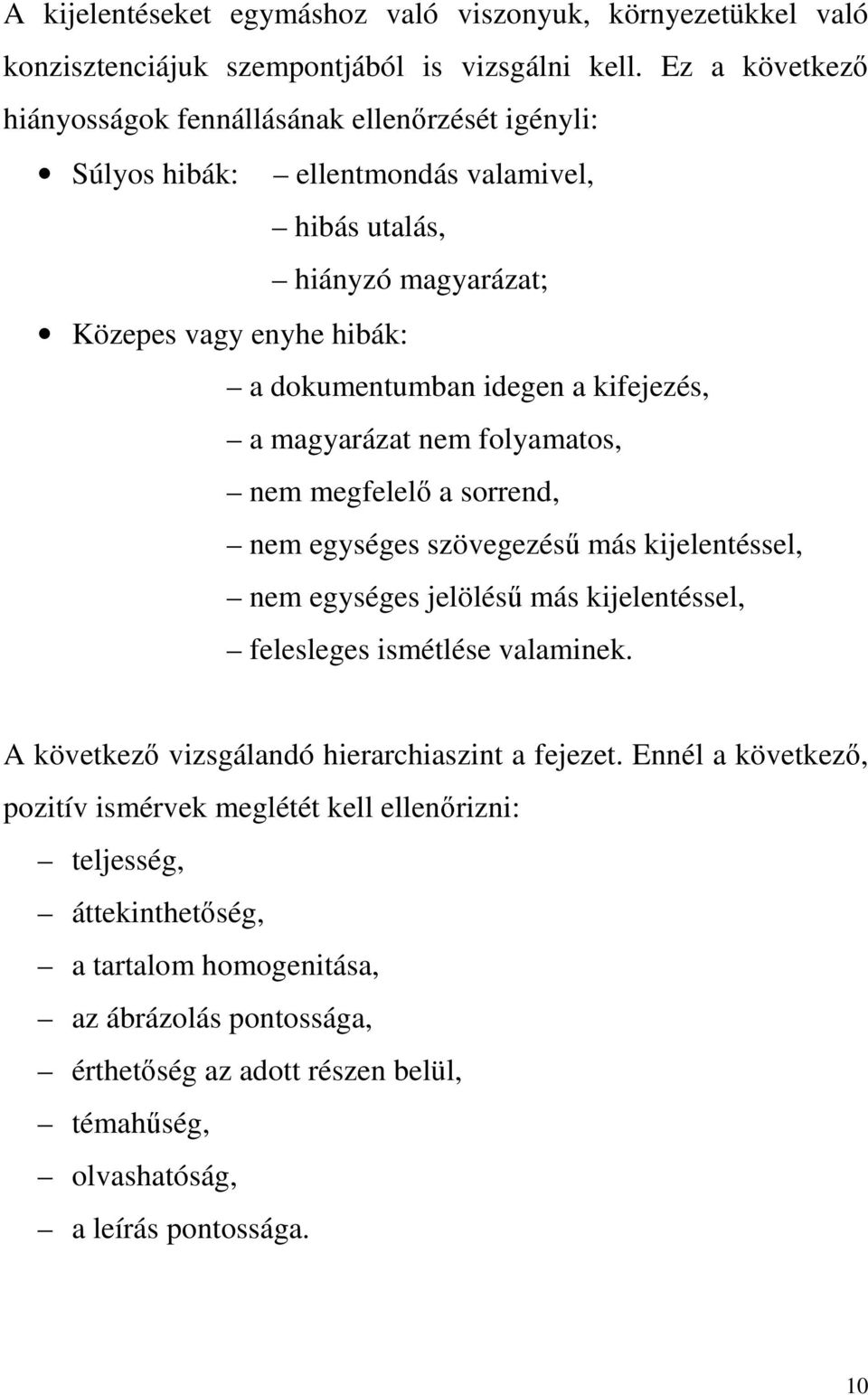 kifejezés, a magyarázat nem folyamatos, nem megfelelő a sorrend, nem egységes szövegezésű más kijelentéssel, nem egységes jelölésű más kijelentéssel, felesleges ismétlése valaminek.