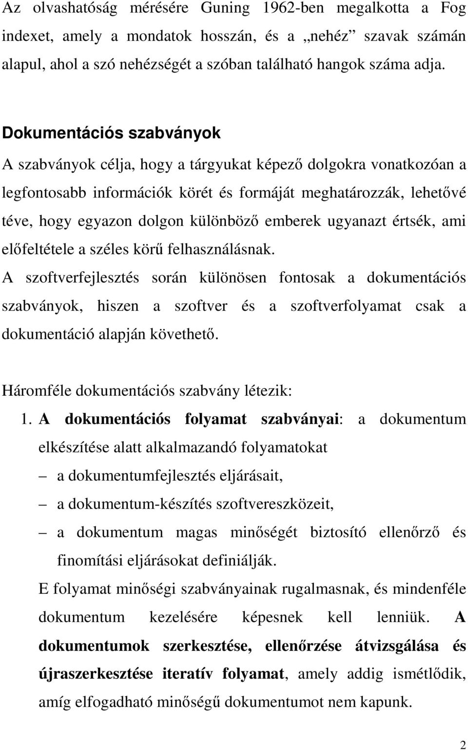 emberek ugyanazt értsék, ami előfeltétele a széles körű felhasználásnak.