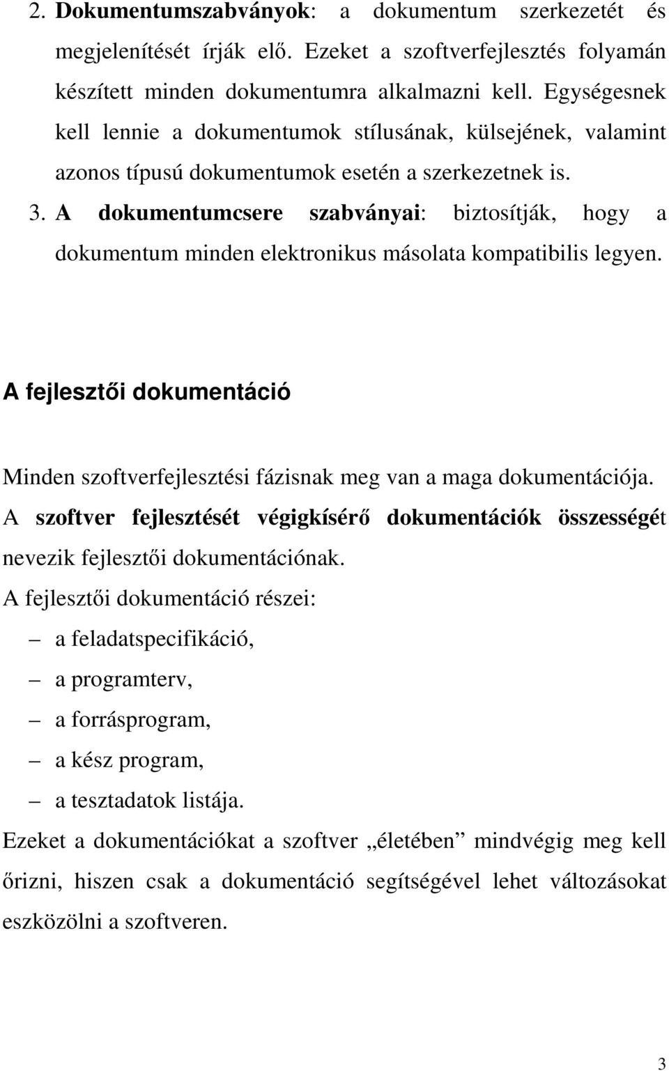 A dokumentumcsere szabványai: biztosítják, hogy a dokumentum minden elektronikus másolata kompatibilis legyen.