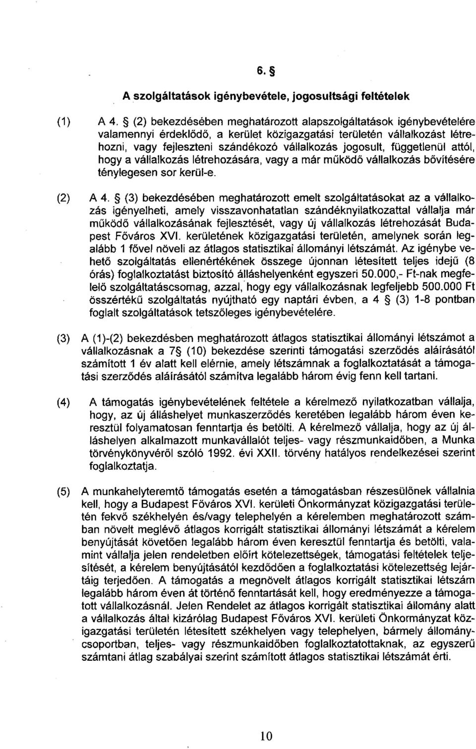 függetlenül attól, hogy a vállalkozás létrehozására, vagy a már működő vállalkozás bővítésére ténylegesen sor kerül-e. (2) A 4.