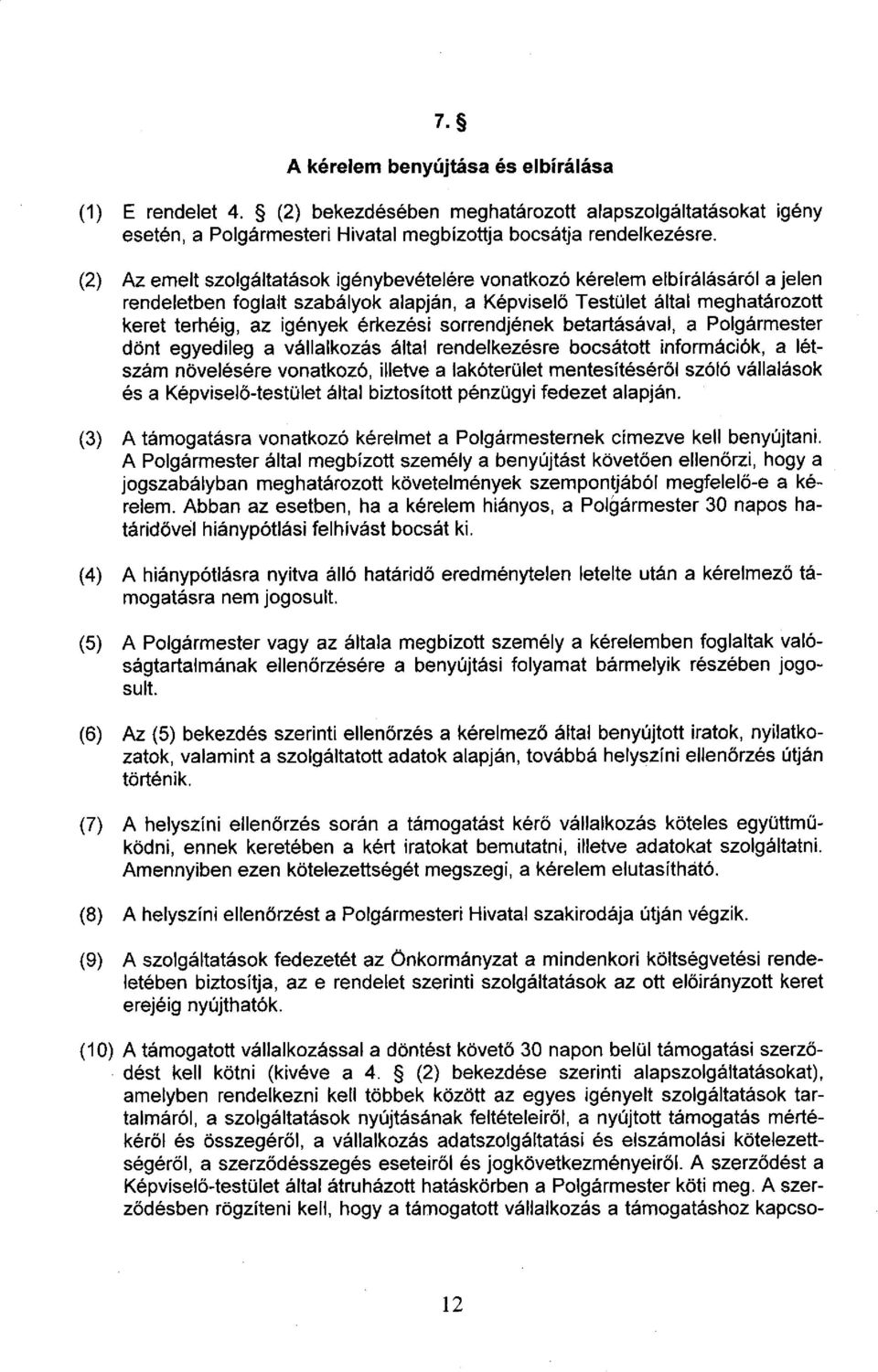 sorrendjének betartásával, a Polgármester dönt egyedileg a vállalkozás által rendelkezésre bocsátott információk, a létszám növelésére vonatkozó, illetve a lakóterület mentesítéséről szóló vállalások