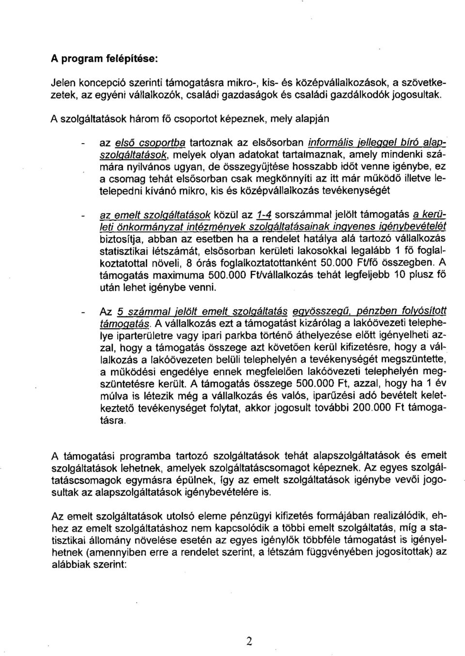 számára nyilvános ugyan, de összegyűjtése hosszabb időt venne igénybe, ez a csomag tehát elsősorban csak megkönnyíti az itt már működő illetve letelepedni kívánó mikro, kis és középvállalkozás