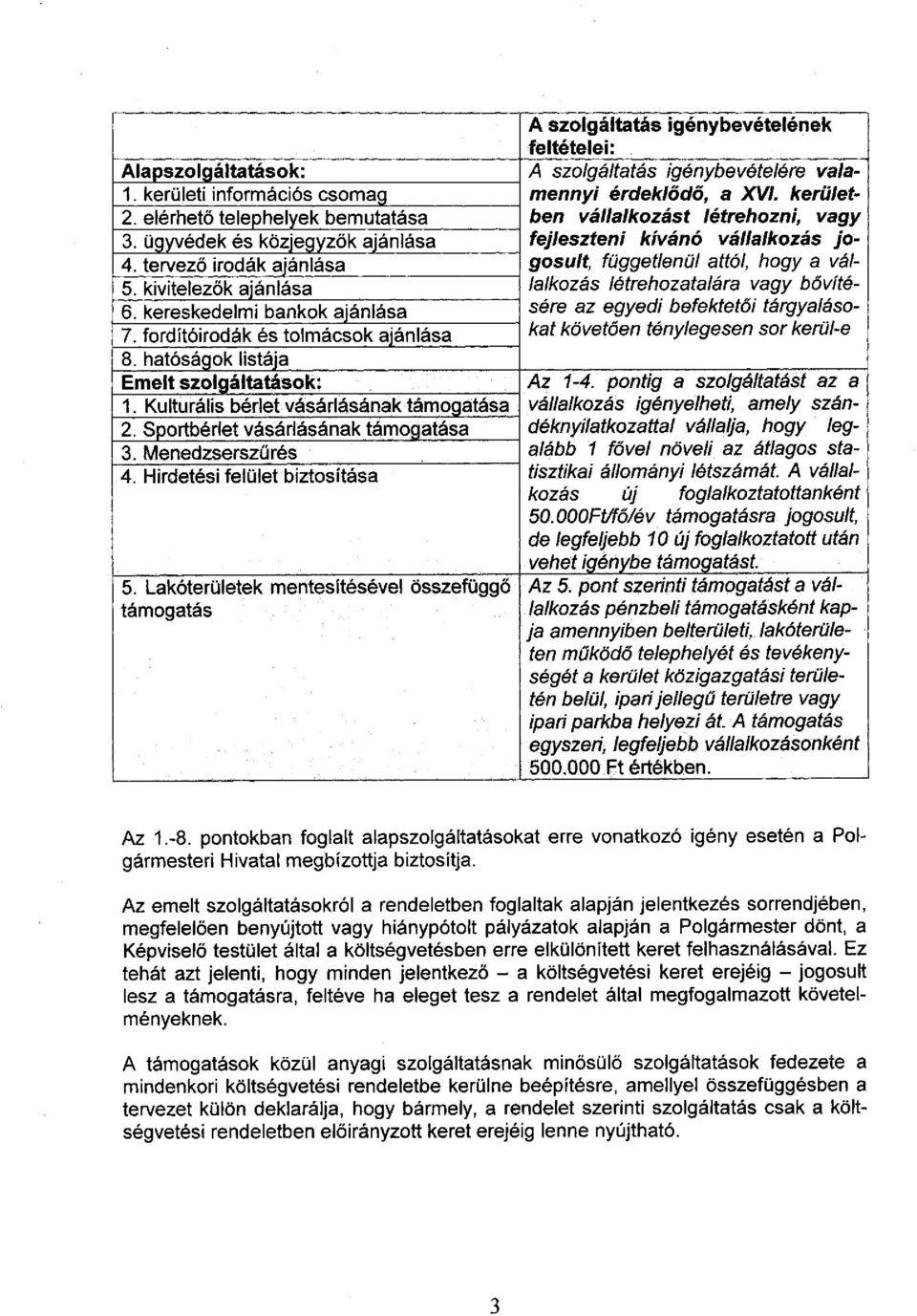 tervező irodák ajánlása függetlenül attól, hogy a vál 5. kivitelezők ajánlása lalkozás létrehozatalára vagy bővítésére 6. kereskedelmi bankok ajánlása az egyedi befektetői tárgyaláso 7.