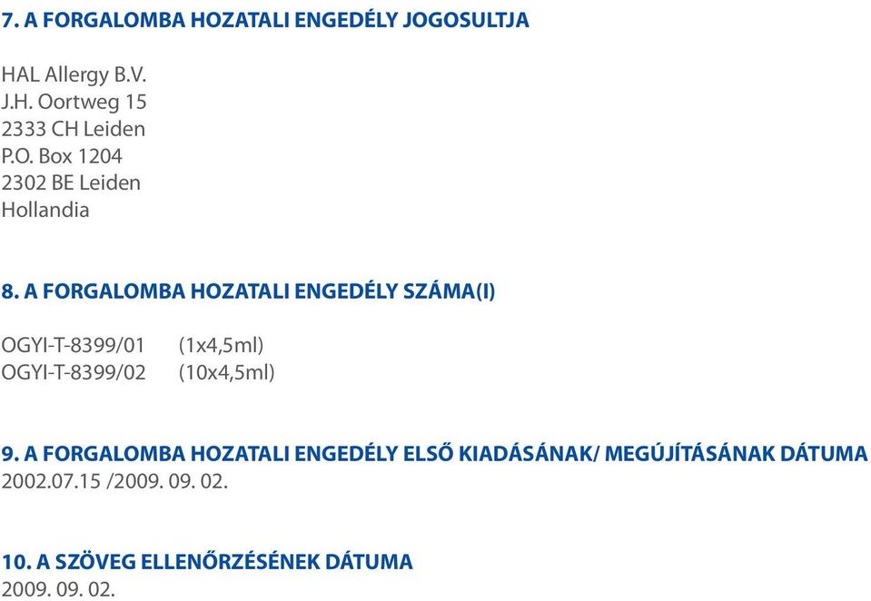 A FORGALOMBA HOZATALI ENGEDÉLY SZÁMA(I) OGYI-T-8399/01 OGYI-T-8399/02 (1x4,5ml) (10x4,5ml) 9.