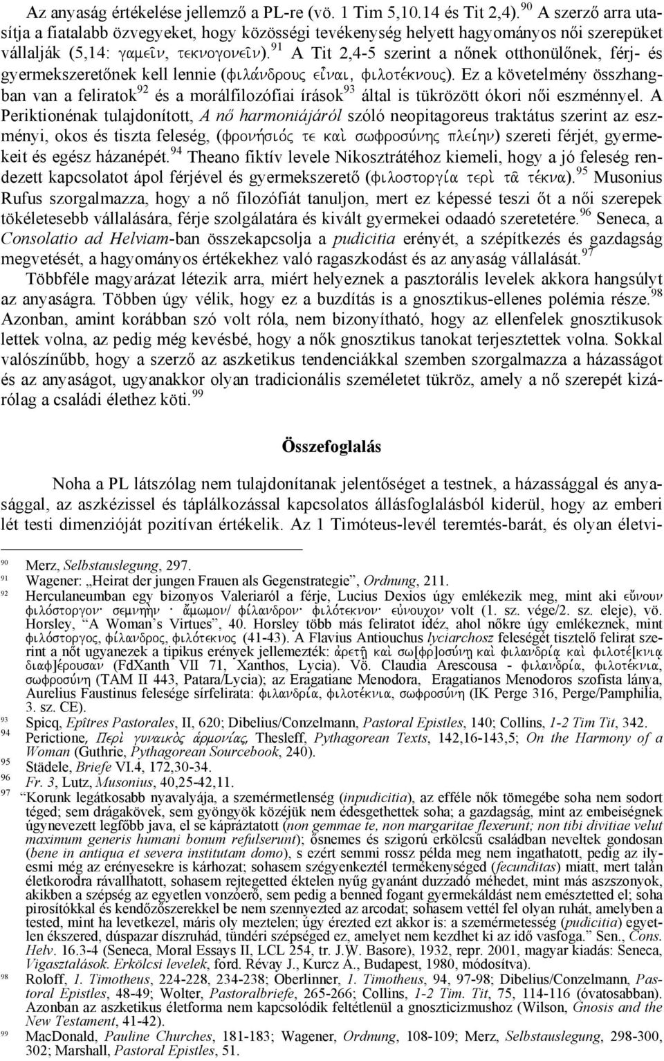 91 A Tit 2,4-5 szerint a nőnek otthonülőnek, férj- és gyermekszeretőnek kell lennie (fila,ndrouj ei=nai( filote,knouj).