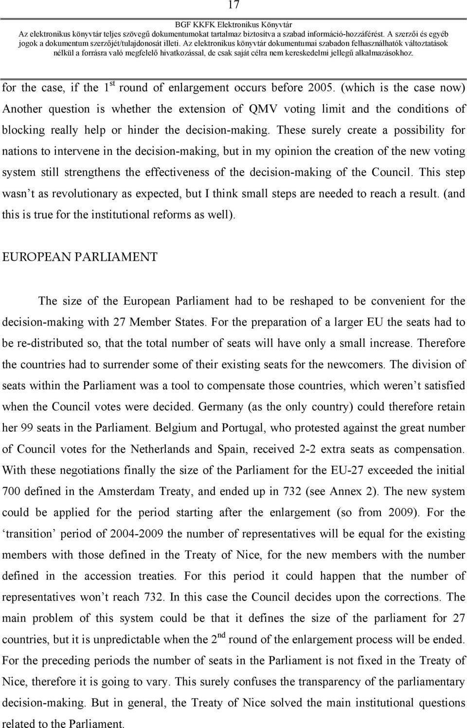 These surely create a possibility for nations to intervene in the decision-making, but in my opinion the creation of the new voting system still strengthens the effectiveness of the decision-making