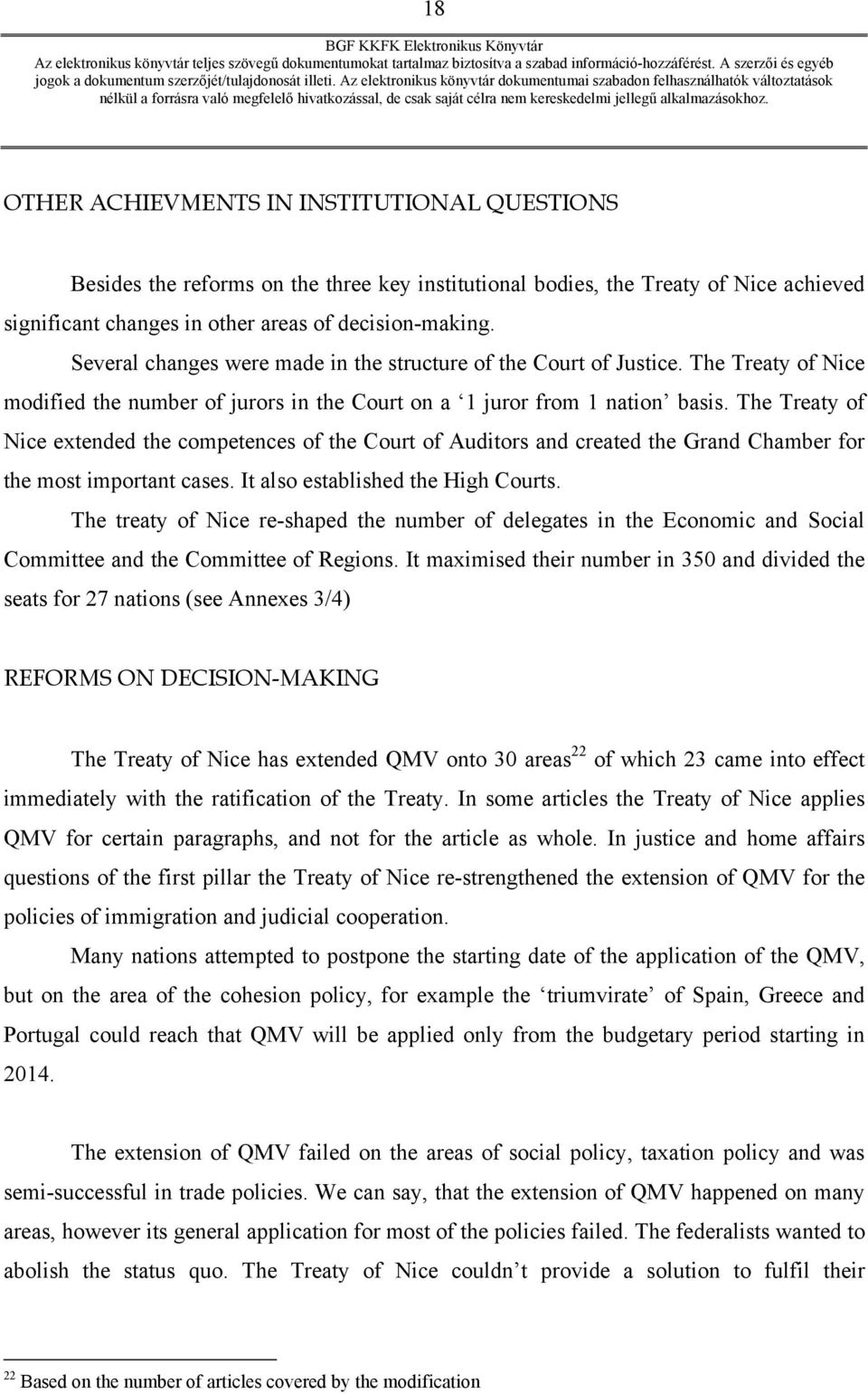 The Treaty of Nice extended the competences of the Court of Auditors and created the Grand Chamber for the most important cases. It also established the High Courts.