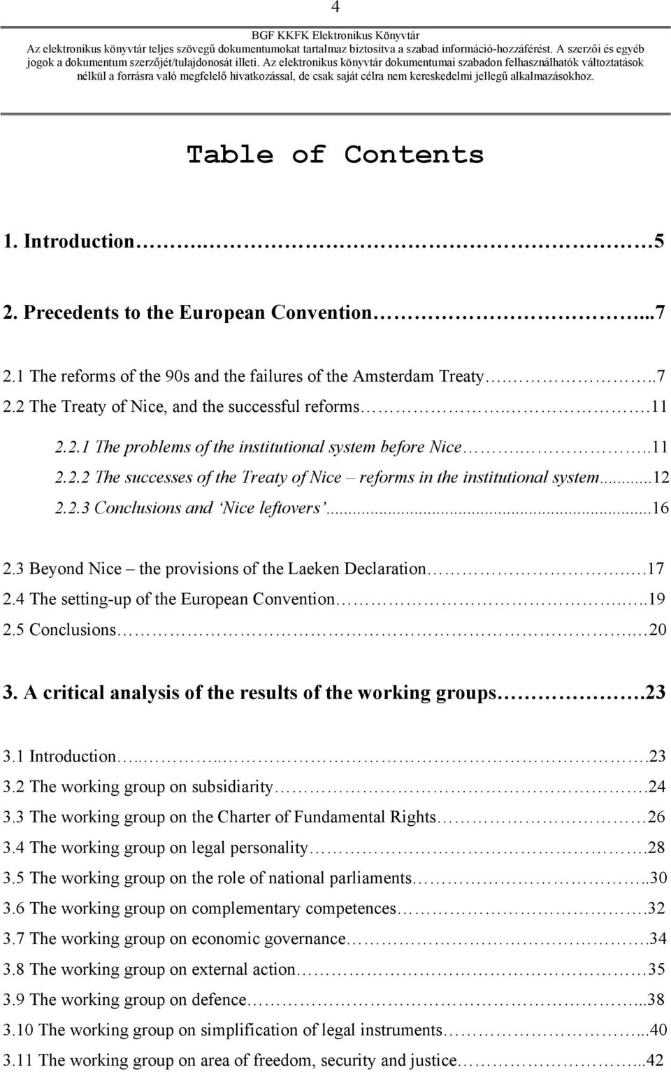3 Beyond Nice the provisions of the Laeken Declaration..17 2.4 The setting-up of the European Convention...19 2.5 Conclusions. 20 3. A critical analysis of the results of the working groups.23 3.