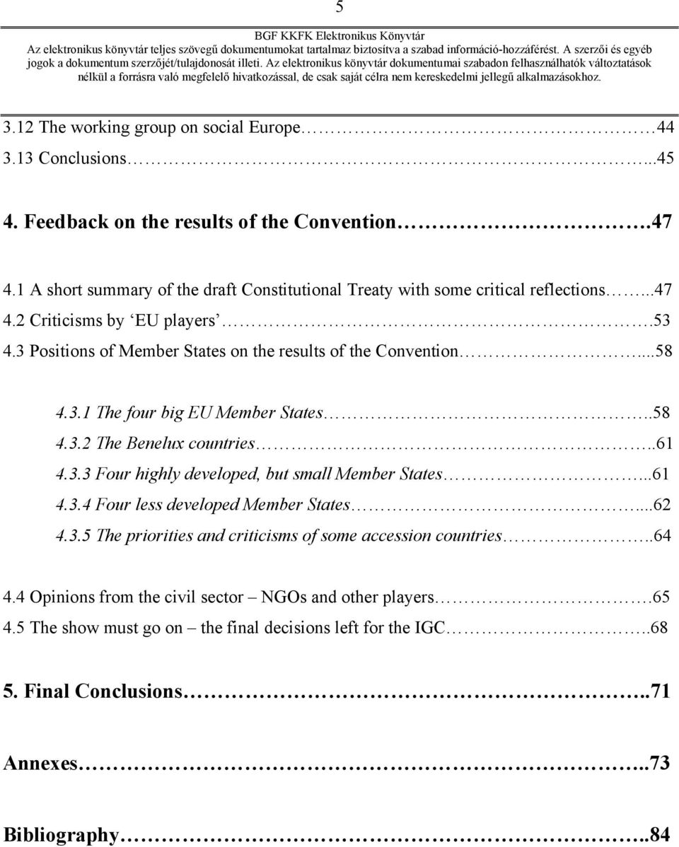 3 Positions of Member States on the results of the Convention...58 4.3.1 The four big EU Member States..58 4.3.2 The Benelux countries..61 4.3.3 Four highly developed, but small Member States.