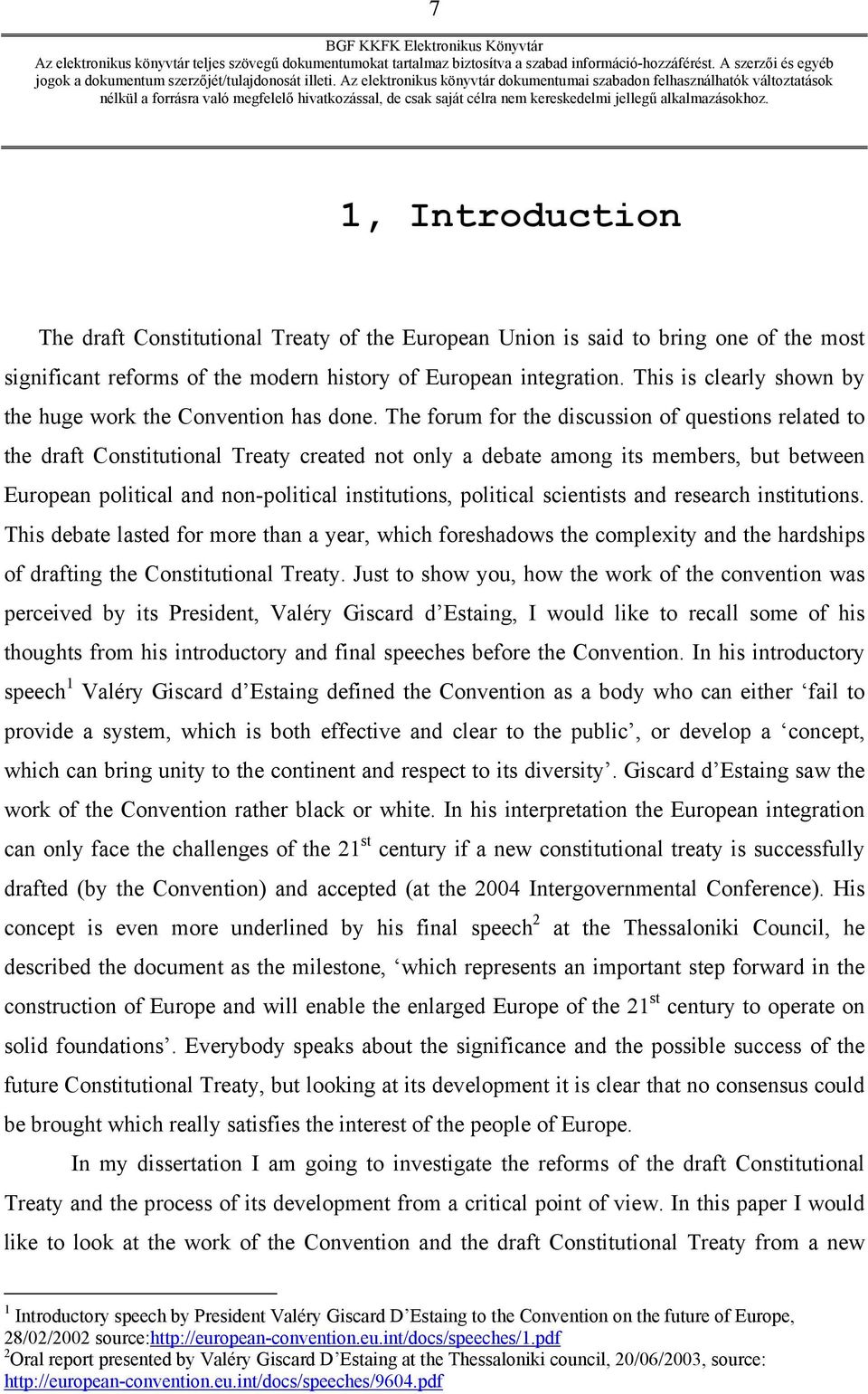 The forum for the discussion of questions related to the draft Constitutional Treaty created not only a debate among its members, but between European political and non-political institutions,