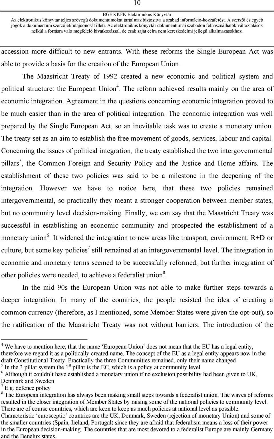 Agreement in the questions concerning economic integration proved to be much easier than in the area of political integration.