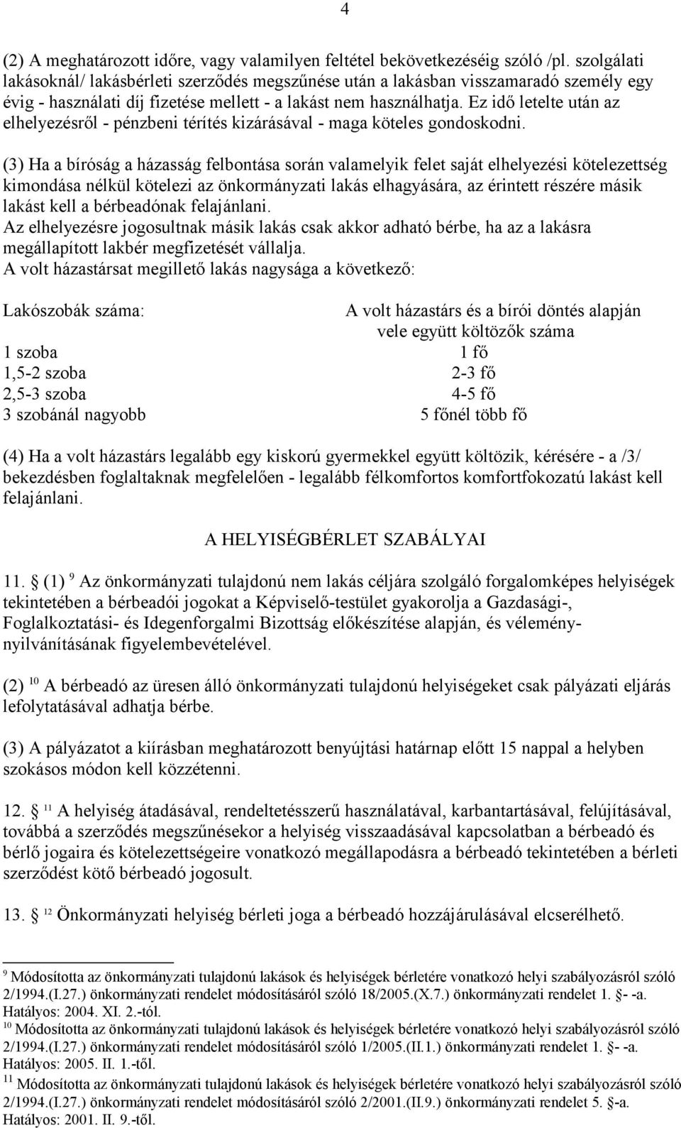 Ez idő letelte után az elhelyezésről - pénzbeni térítés kizárásával - maga köteles gondoskodni.