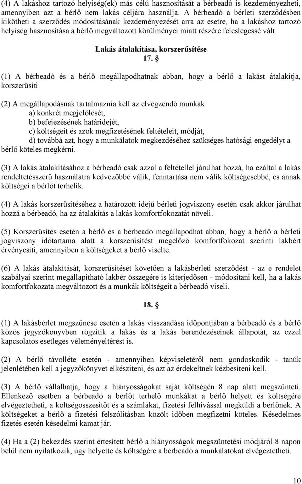 feleslegessé vált. Lakás átalakítása, korszerűsítése 17. (1) A bérbeadó és a bérlő megállapodhatnak abban, hogy a bérlő a lakást átalakítja, korszerűsíti.