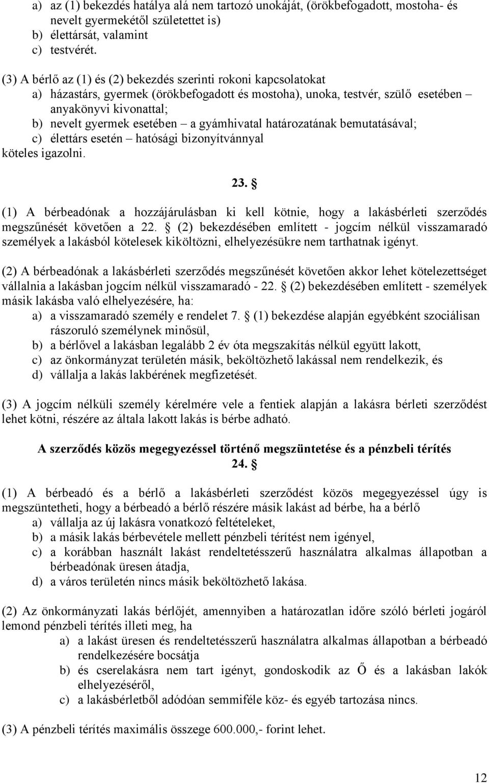 gyámhivatal határozatának bemutatásával; c) élettárs esetén hatósági bizonyítvánnyal köteles igazolni. 23.