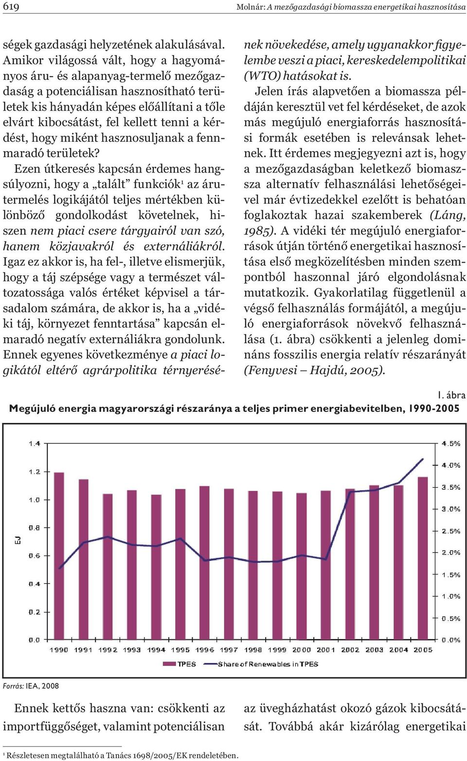 kérdést, hogy miként hasznosuljanak a fennmaradó területek?