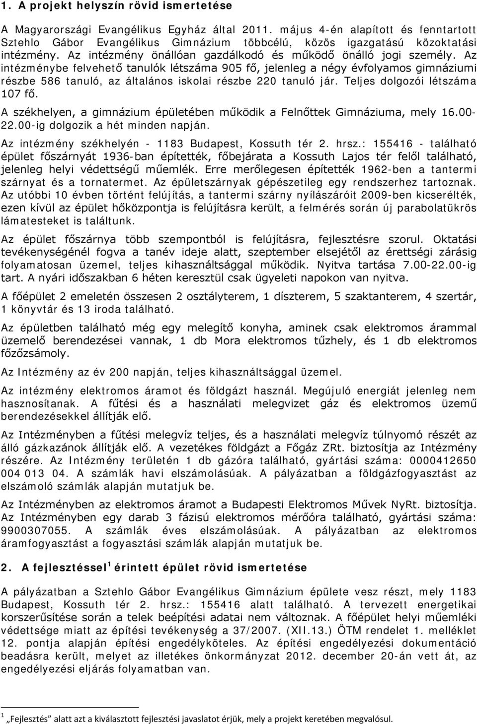 Az intézménybe felvehető tanulók létszáma 905 fő, jelenleg a négy évfolyamos gimnáziumi részbe 586 tanuló, az általános iskolai részbe 220 tanuló jár. Teljes dolgozói létszáma 107 fő.