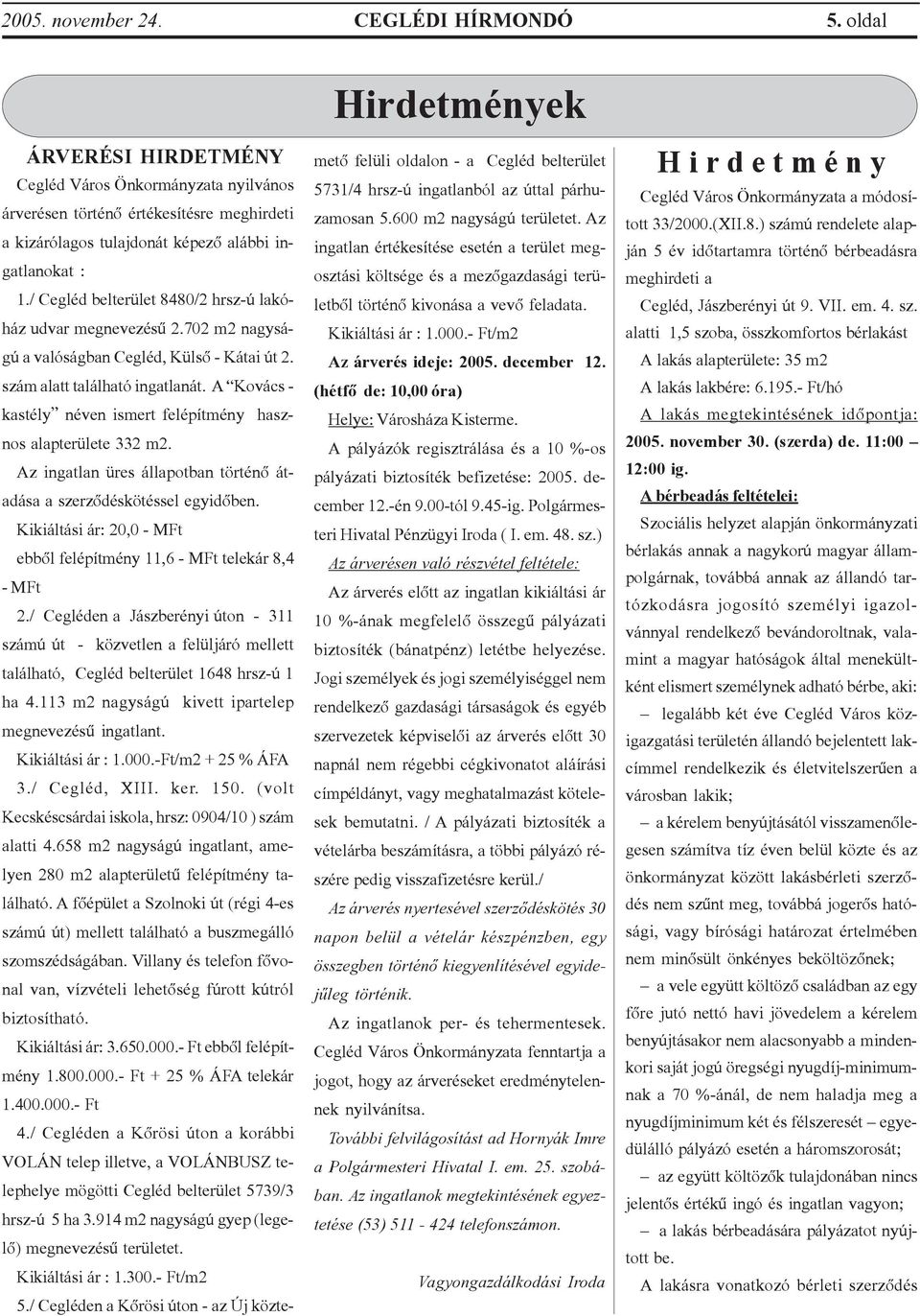 / Cegléd belterület 8480/2 hrsz-ú lakóház udvar megnevezésû 2.702 m2 nagyságú a valóságban Cegléd, Külsõ - Kátai út 2. szám alatt található ingatlanát.