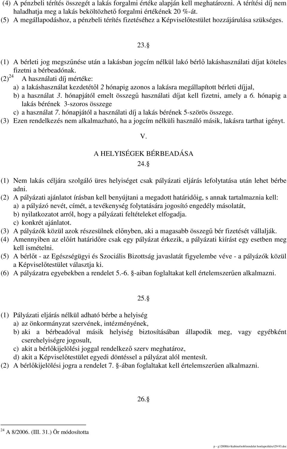 (1) A bérleti jog megszőnése után a lakásban jogcím nélkül lakó bérlı lakáshasználati díjat köteles fizetni a bérbeadónak.