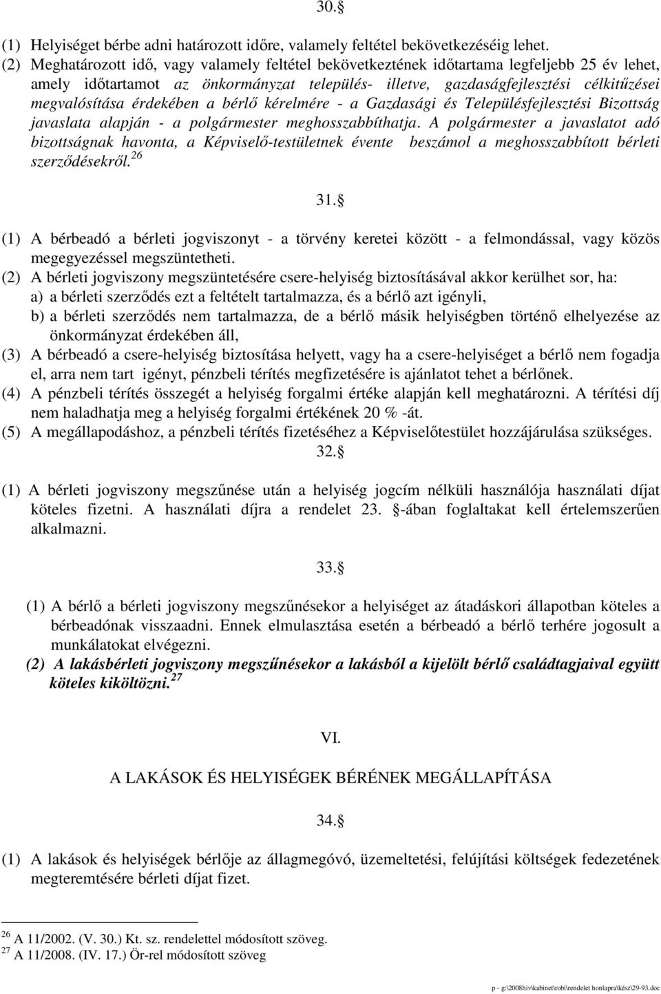érdekében a bérlı kérelmére - a Gazdasági és Településfejlesztési Bizottság javaslata alapján - a polgármester meghosszabbíthatja.