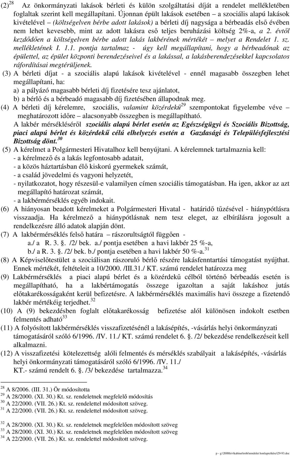 teljes beruházási költség 2%-a, a 2. évtıl kezdıdıen a költségelven bérbe adott lakás lakbérének mértékét melyet a Rendelet 1.