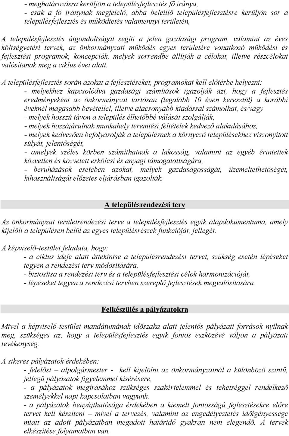 koncepciók, melyek sorrendbe állítják a célokat, illetve részcélokat valósítanak meg a ciklus évei alatt.