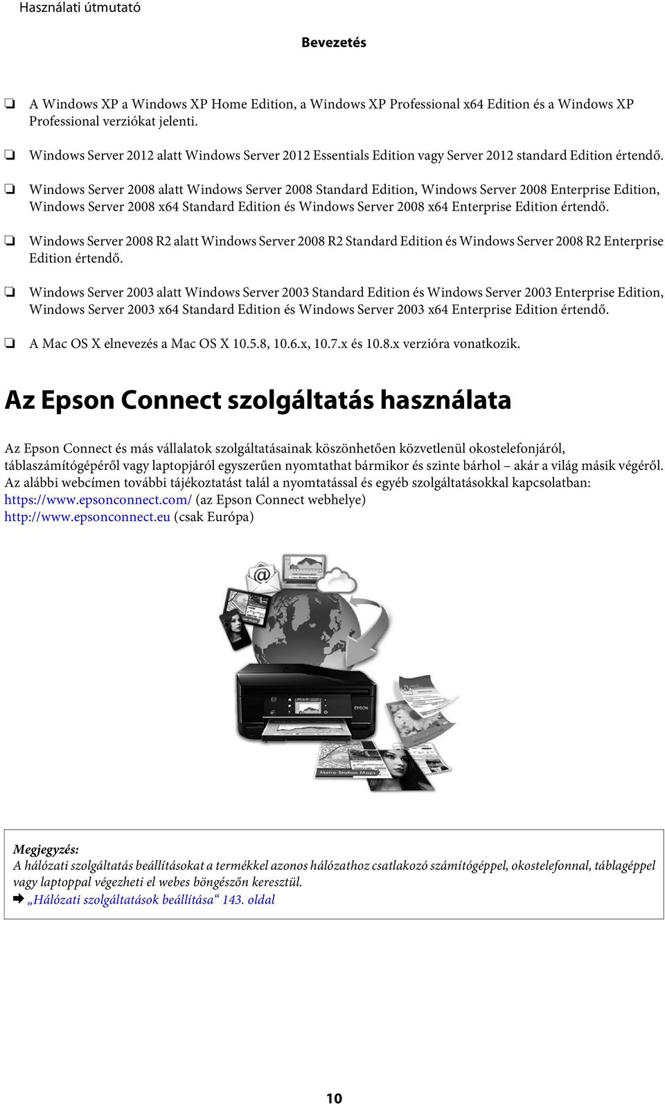 Windows Server 2008 alatt Windows Server 2008 Standard Edition, Windows Server 2008 Enterprise Edition, Windows Server 2008 x64 Standard Edition és Windows Server 2008 x64 Enterprise Edition értendő.