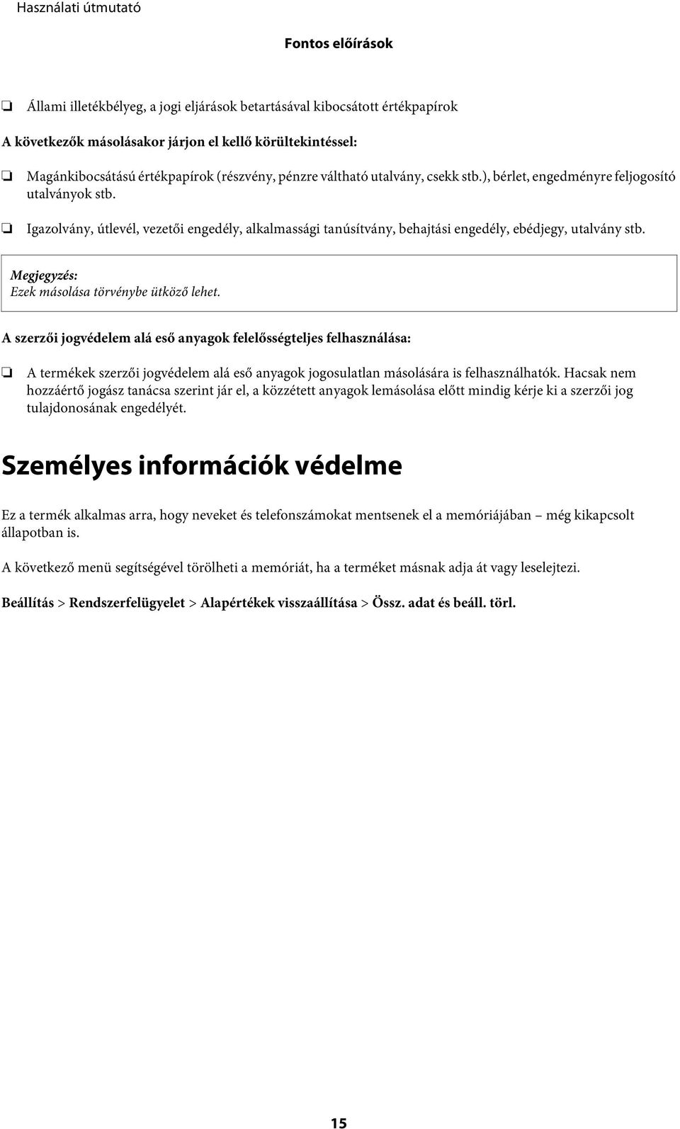 Ezek másolása törvénybe ütköző lehet. A szerzői jogvédelem alá eső anyagok felelősségteljes felhasználása: A termékek szerzői jogvédelem alá eső anyagok jogosulatlan másolására is felhasználhatók.