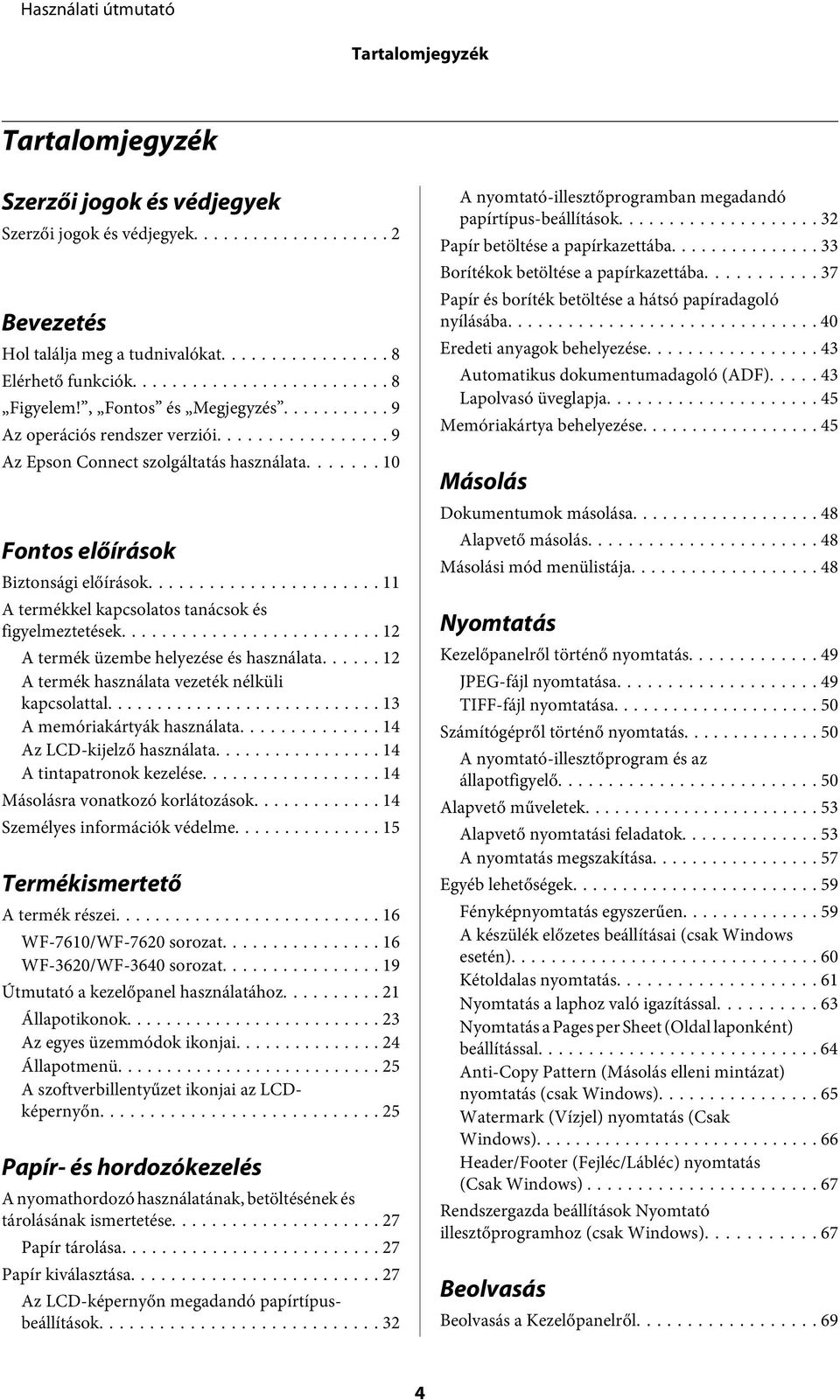 .. 12 A termék üzembe helyezése és használata...... 12 A termék használata vezeték nélküli kapcsolattal... 13 A memóriakártyák használata... 14 Az LCD-kijelző használata... 14 A tintapatronok kezelése.