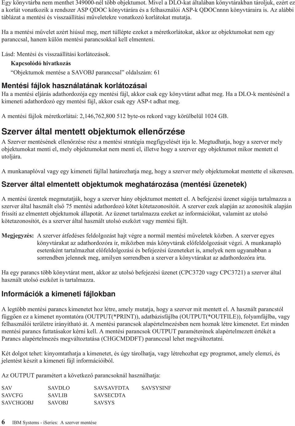 Az alábbi táblázat a mentési és visszaállítási műveletekre vonatkozó korlátokat mutatja.