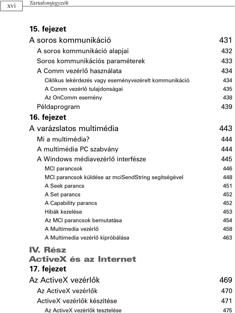 vezérlõ tulajdonságai 435 Az OnComm esemény 438 Példaprogram 439 16. fejezet A varázslatos multimédia 443 Mi a multimédia?