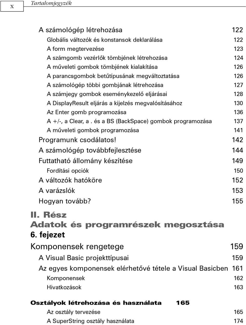 megvalósításához 130 Az Enter gomb programozása 136 A +/-, a Clear, a. és a BS (BackSpace) gombok programozása 137 A mûveleti gombok programozása 141 Programunk csodálatos!