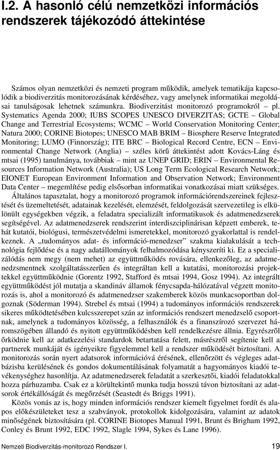 Systematics Agenda 2000; IUBS SCOPES UNESCO DIVERZITAS; GCTE Global Change and Terrestrial Ecosystems; WCMC World Conservation Monitoring Center; Natura 2000; CORINE Biotopes; UNESCO MAB BRIM