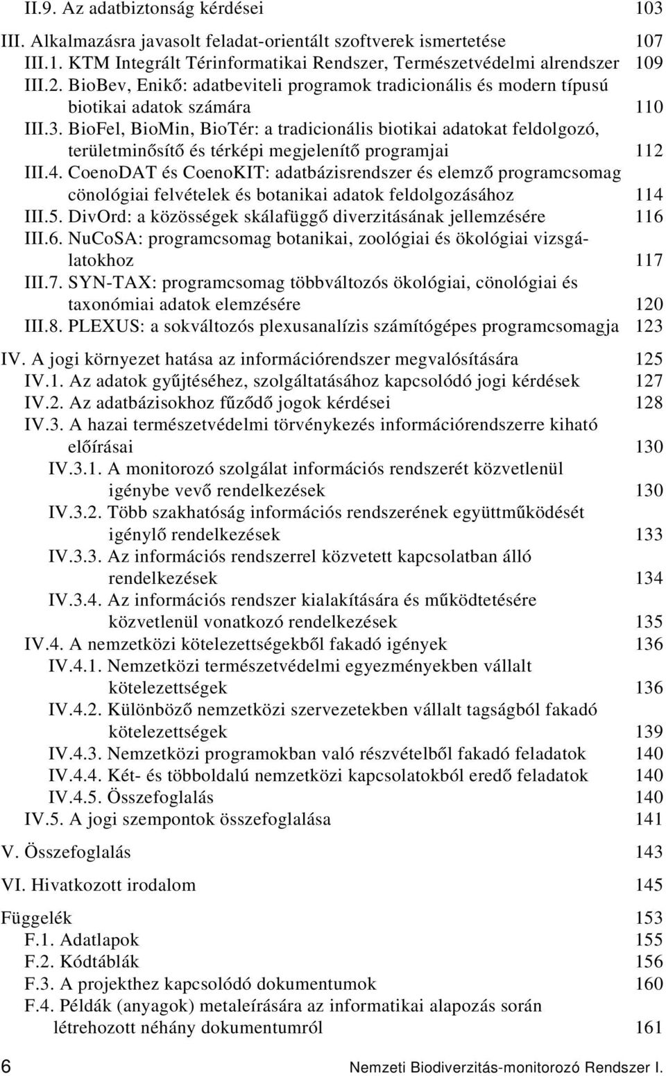 BioFel, BioMin, BioTér: a tradicionális biotikai adatokat feldolgozó, területminősítő és térképi megjelenítő programjai 112 III.4.