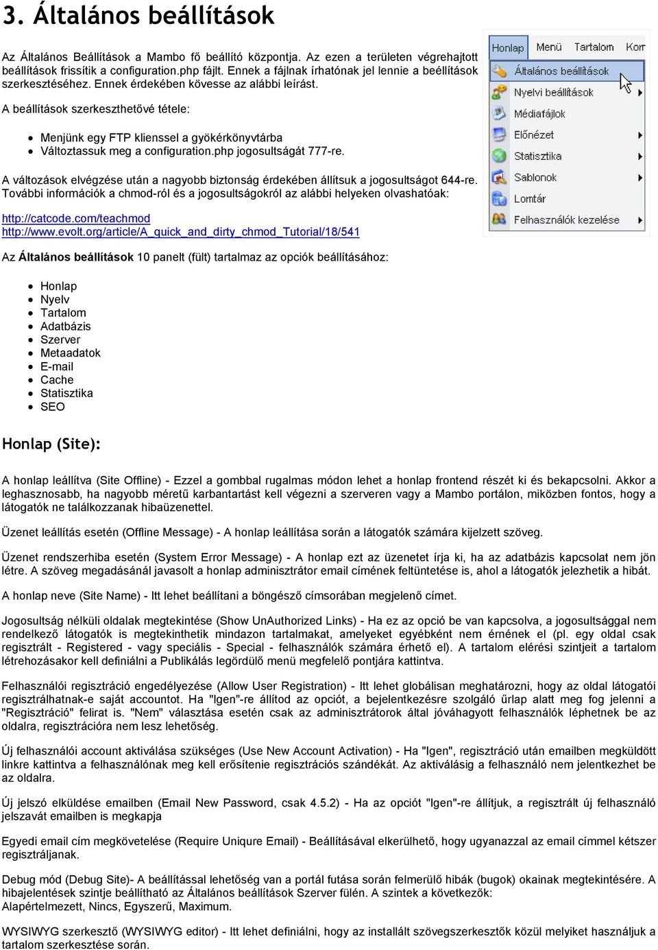 A beállítások szerkeszthetővé tétele: Menjünk egy FTP klienssel a gyökérkönyvtárba Változtassuk meg a configuration.php jogosultságát 777-re.