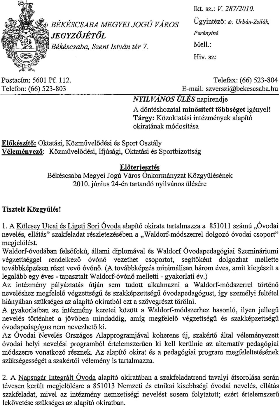 Targy: K6zoktatasi intezmenyek alapit6 okiratanak m6dositasa Elokeszito: Oktatasi, K6zmiivel6desi es Sport Osztaly VeIemenyezo: K6zmiive16desi, lfjusagi, Oktatasi es Sportbizottsag EIOterjesztes