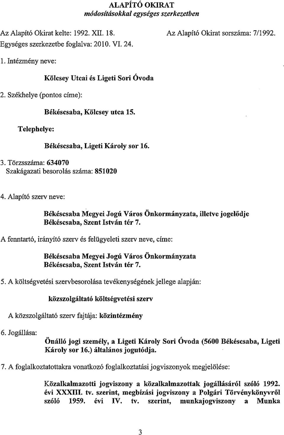 A1apito szerv neve: Bekescsaba Megyei Jogu Varos Onkormanyzata, iiietve jogeliidje Bekescsaba, Szent Istvan ter 7.