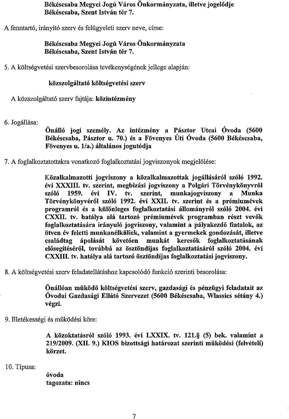 isa tevekenysegenekjellege alapjan: kiizszolgaitato kiiitsegvetesi szerv A kozszolgaitat6 szerv fajtaja: kiizintezmeny 6. JogaIlasa: Onallo jogi szemeiy.