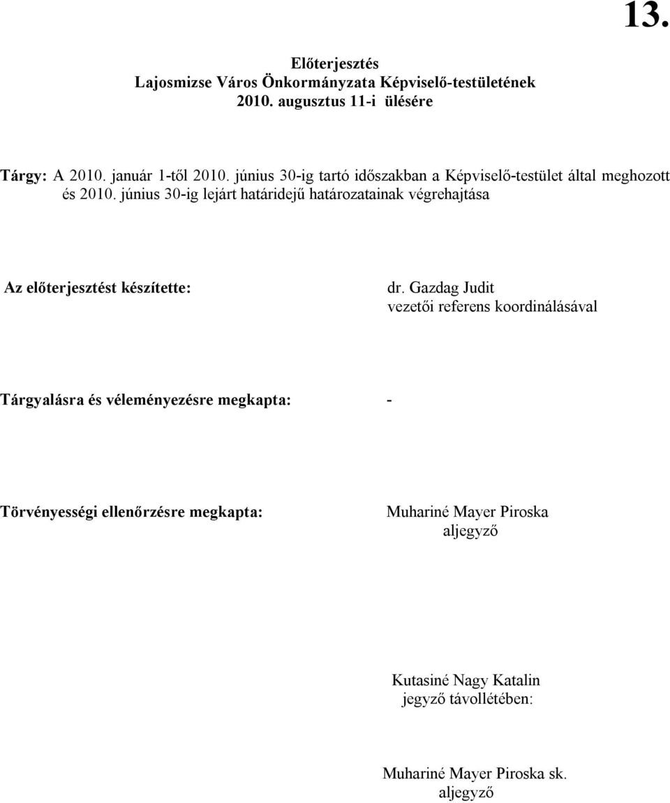 június 30-ig lejárt határidejű határozatainak végrehajtása Az előterjesztést készítette: dr.