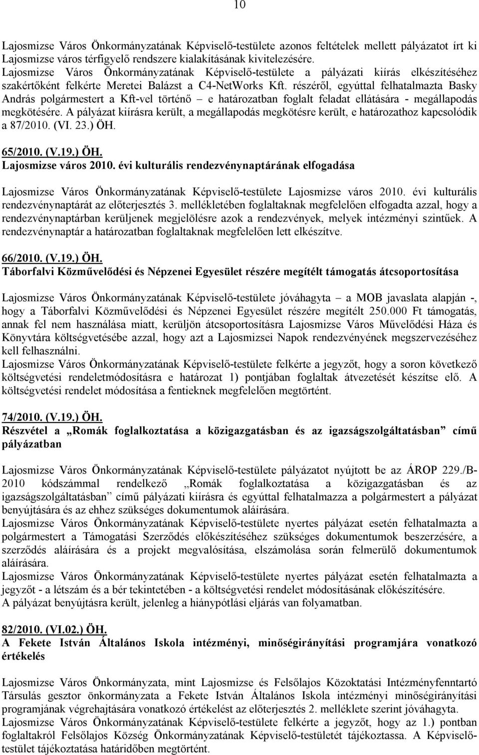 részéről, egyúttal felhatalmazta Basky András polgármestert a Kft-vel történő e határozatban foglalt feladat ellátására - megállapodás megkötésére.