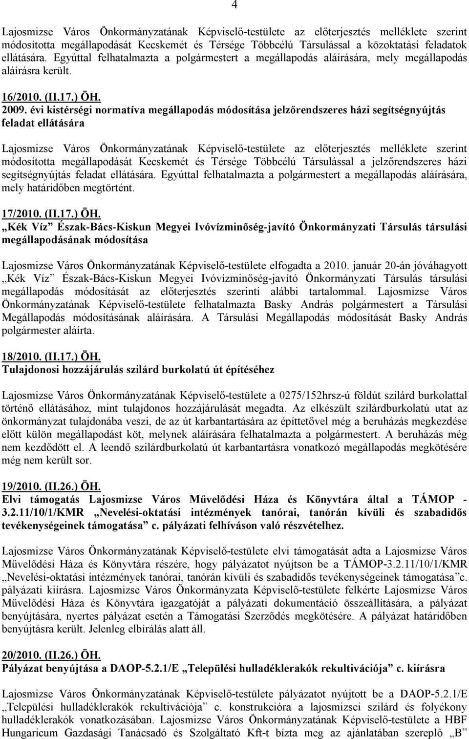 évi kistérségi normatíva megállapodás módosítása jelzőrendszeres házi segítségnyújtás feladat ellátására Lajosmizse Város Önkormányzatának Képviselő-testülete az előterjesztés melléklete szerint