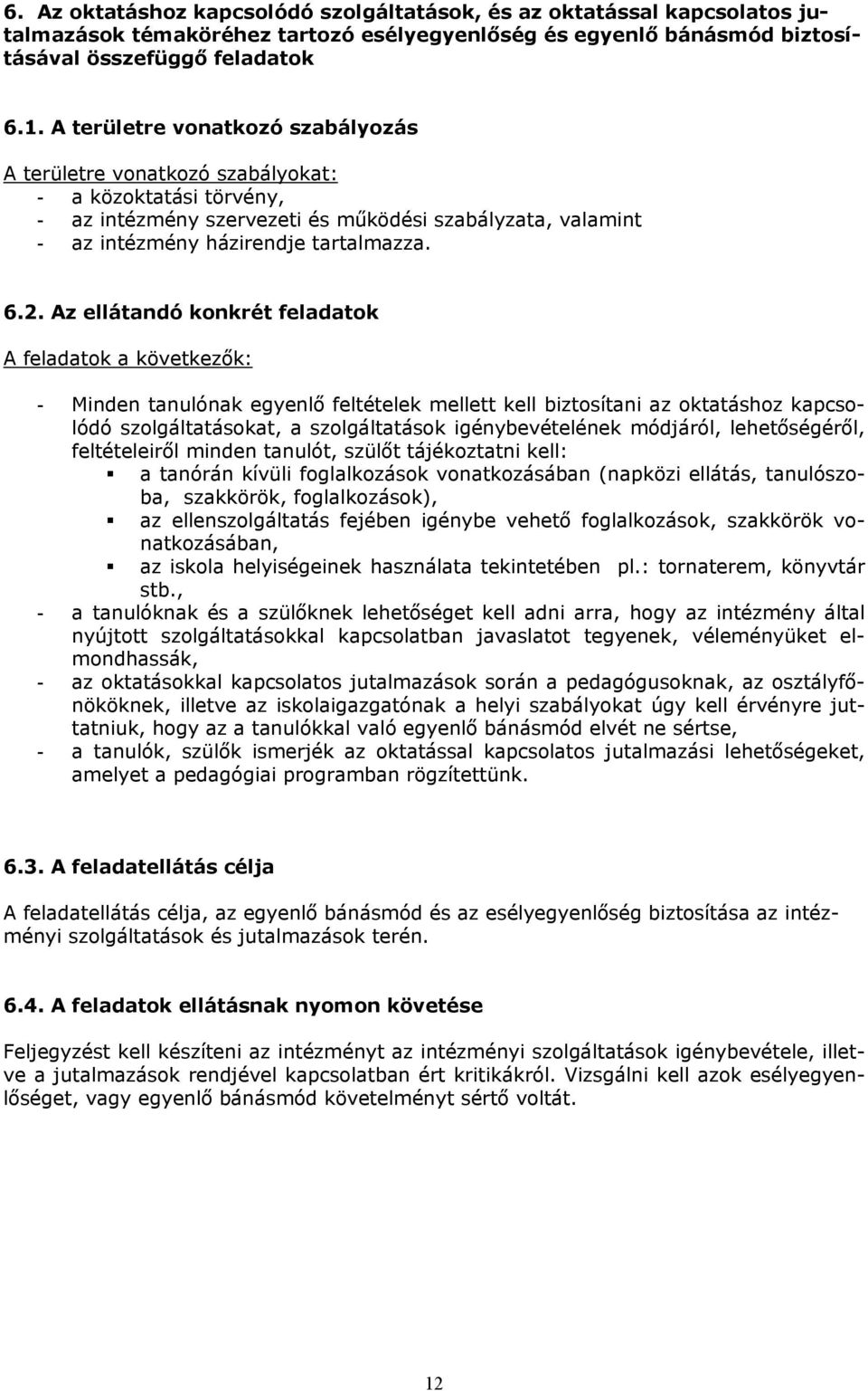 Az ellátandó konkrét feladatok A feladatok a következők: - Minden tanulónak egyenlő feltételek mellett kell biztosítani az oktatáshoz kapcsolódó szolgáltatásokat, a szolgáltatások igénybevételének