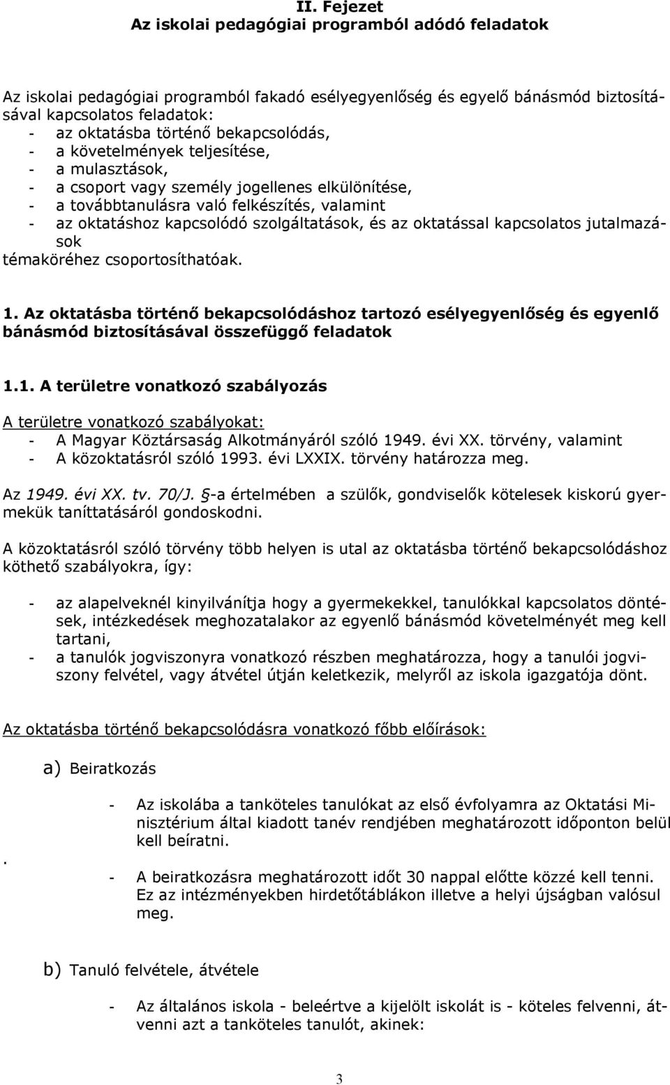 szolgáltatások, és az oktatással kapcsolatos jutalmazások témaköréhez csoportosíthatóak. 1.