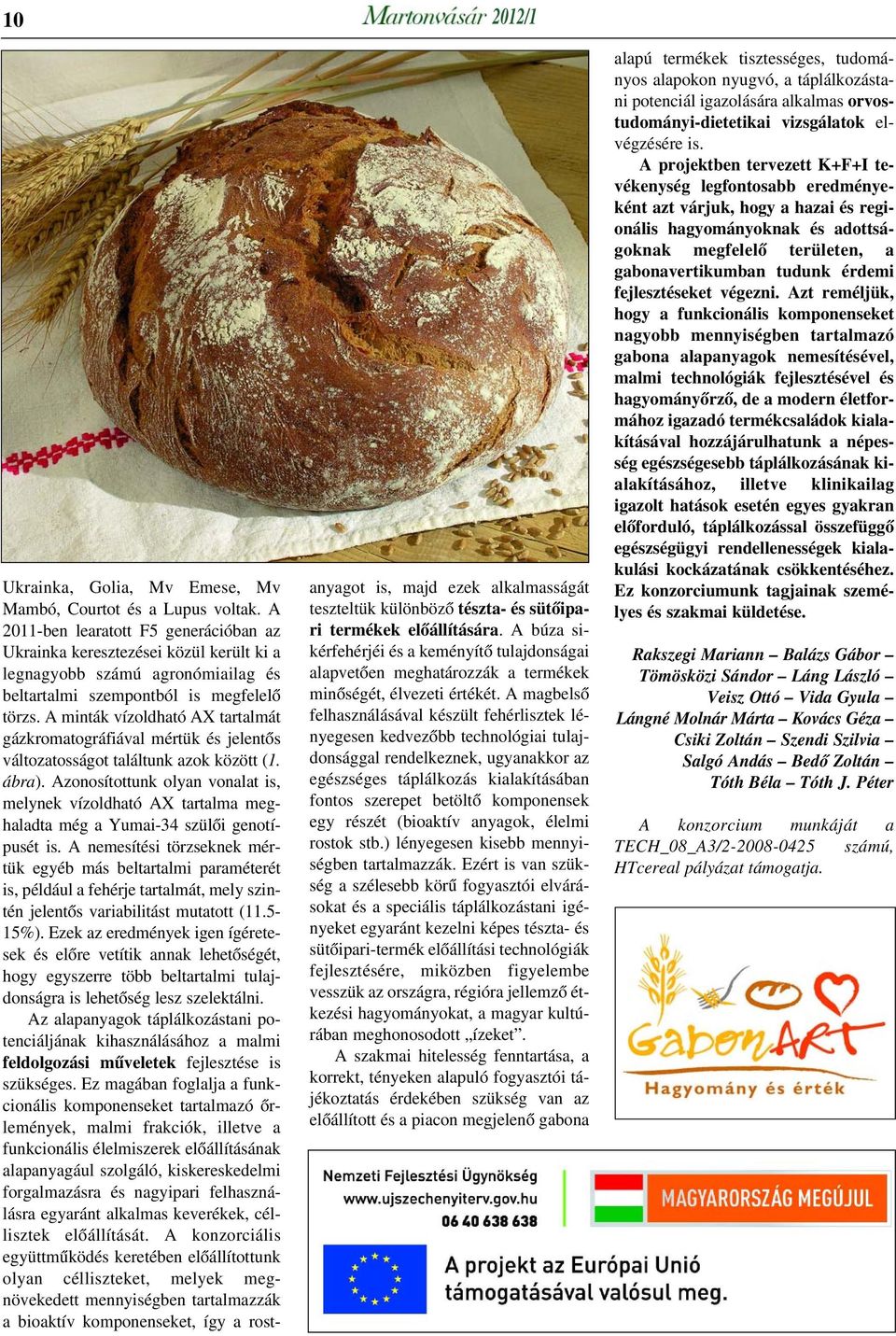 A minták vízoldható AX tartalmát gázkromatográfiával mértük és jelentõs változatosságot találtunk azok között (1. ábra).
