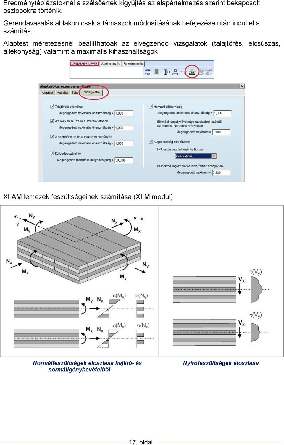 Alaptest méretezésnél beállíthatóak az elvégzendő vizsgálatok (talajtörés, elcsúszás, állékonyság) valamint a maximális