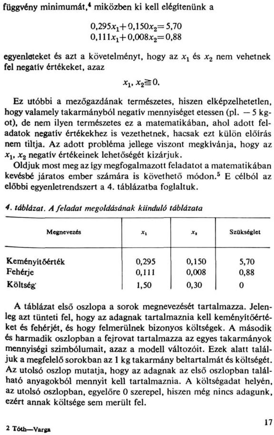 kgt), de nem ilyen természetes ez a matematikában, ahl adtt feladatk negatív értékekhez is vezethetnek, hasak ezt külön előírás nem tiltja.