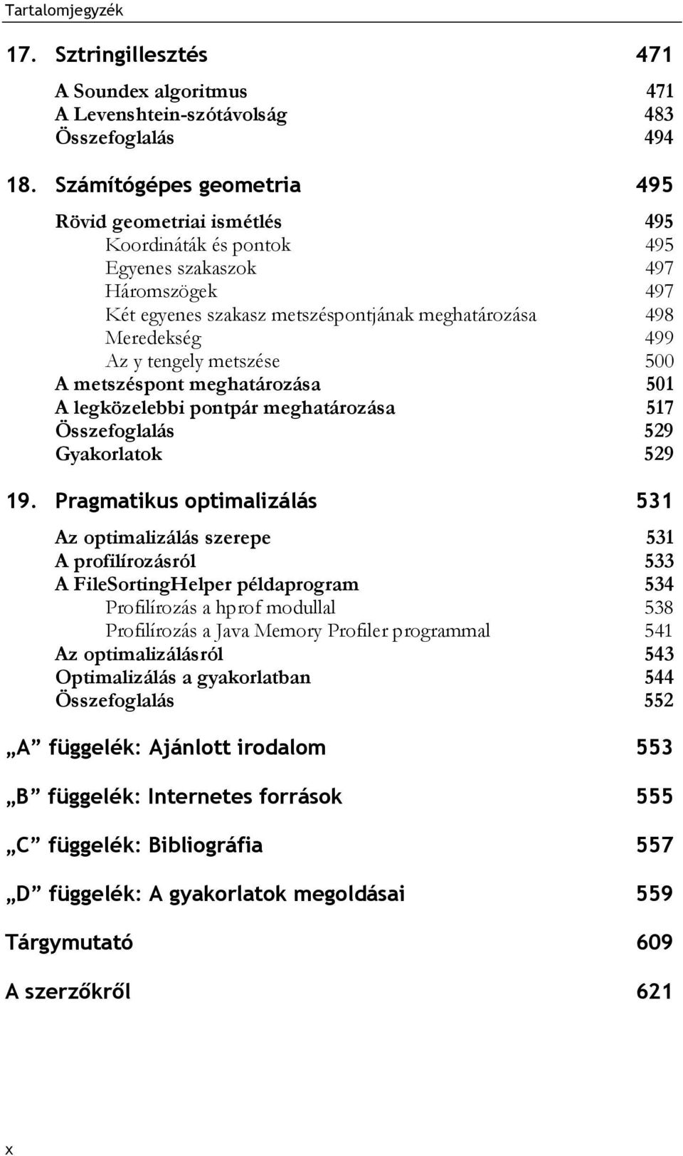 tengely metszése 500 A metszéspont meghatározása 501 A legközelebbi pontpár meghatározása 517 Összefoglalás 529 Gyakorlatok 529 19.