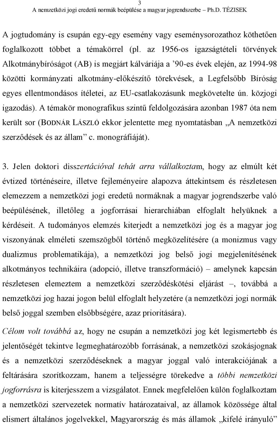 ellentmondásos ítéletei, az EU-csatlakozásunk megkövetelte ún. közjogi igazodás).