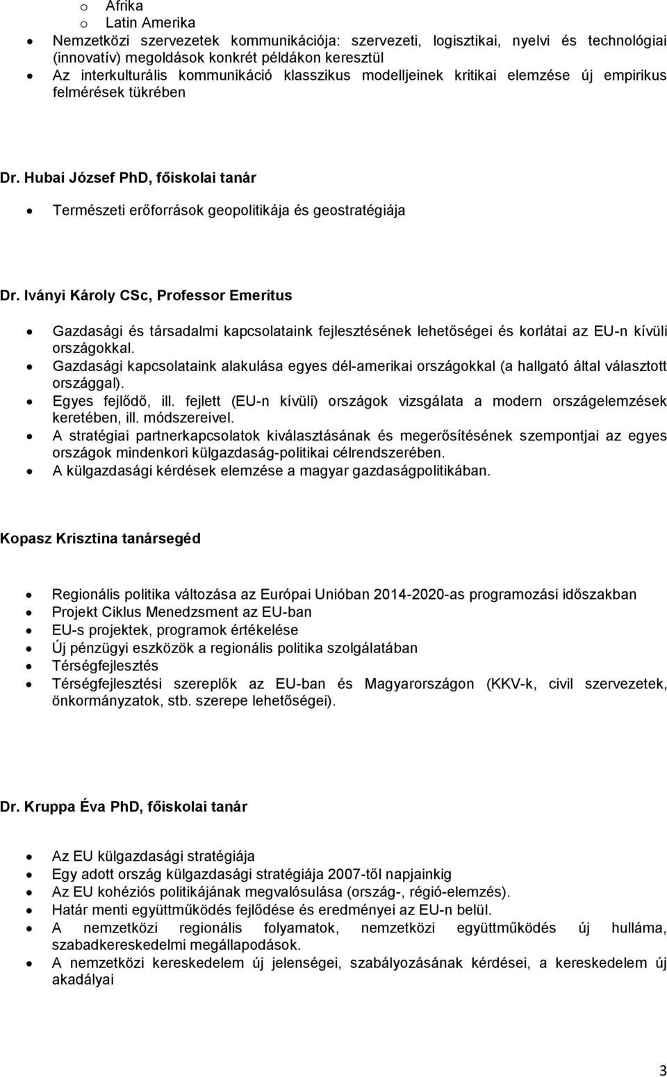 Iványi Károly CSc, Professor Emeritus Gazdasági és társadalmi kapcsolataink fejlesztésének lehetőségei és korlátai az EU-n kívüli országokkal.